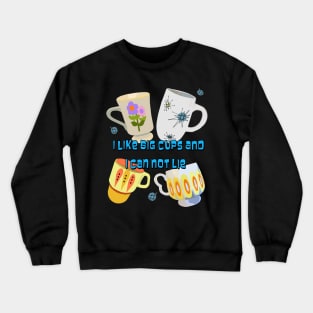 Ok  I like Big Cups and I Can not Lie Crewneck Sweatshirt